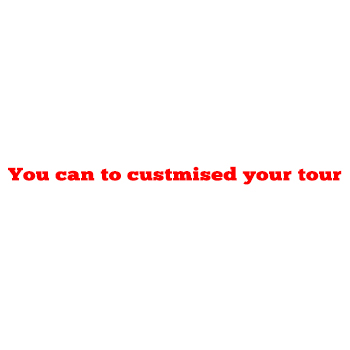 You can to custmised your tour